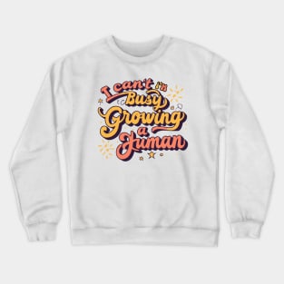 I Can't I'm Busy Growing A Human Crewneck Sweatshirt